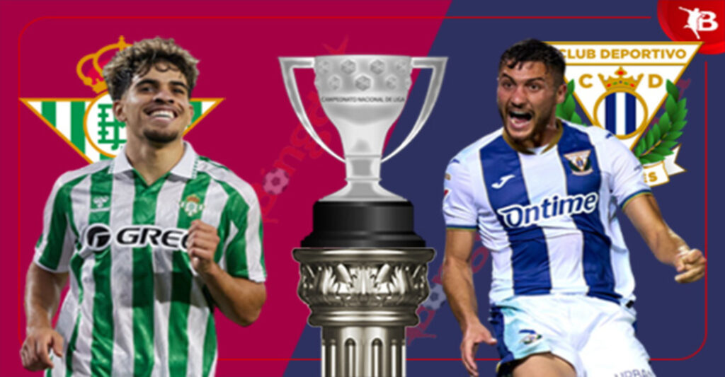 Nhận định trận bóng Betis vs Leganes