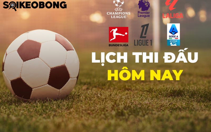 Lịch thi đấu bóng đá hôm nay