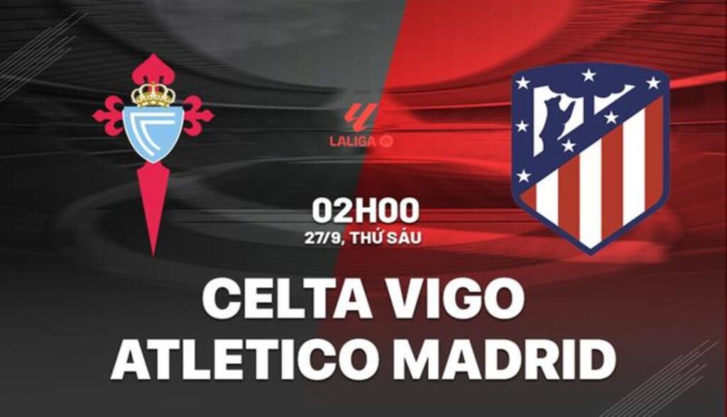 Nhận định Celta Vigo vs Atletico Madrid