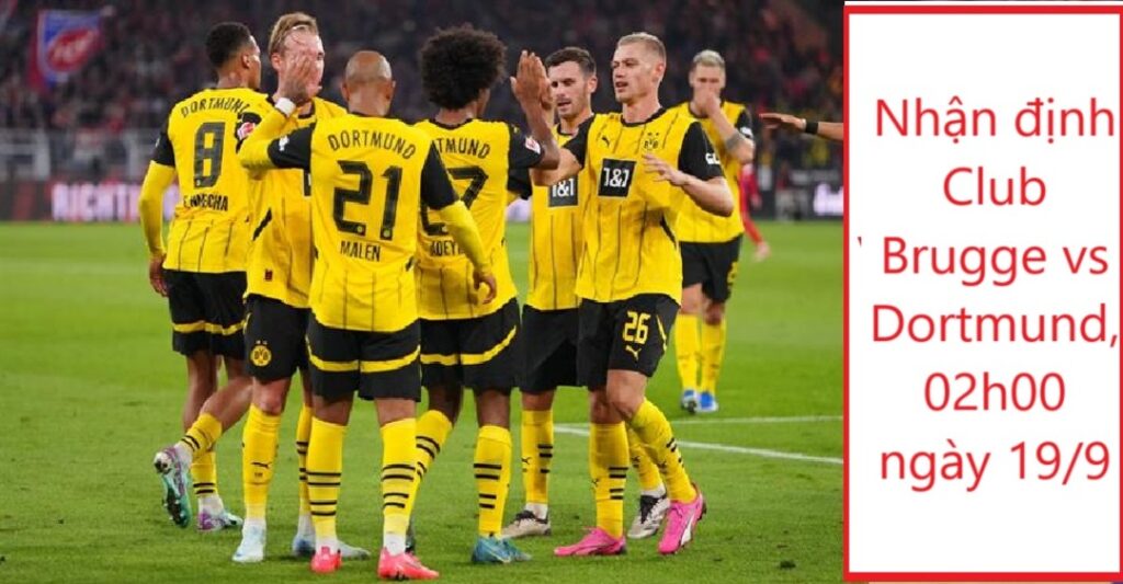 Nhận định Club Brugge vs Dortmund 02h00 ngày 19.9