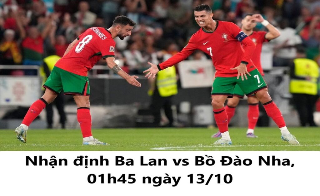 Nhận định Ba Lan vs Bồ Đào Nha lúc 01h45 ngày 13.10