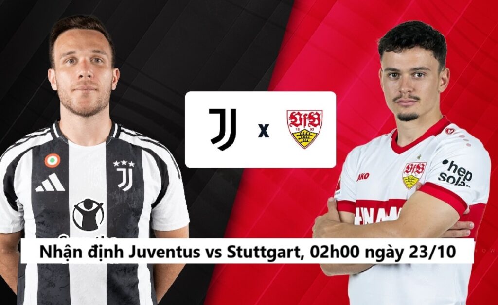 Nhận định Juventus vs Stuttgart 02h00 ngày 23.10