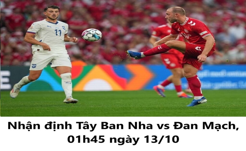 Nhận định Tây Ban Nha vs Đan Mạch lúc 01h45 ngày 1310