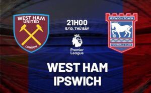 Nhận định bóng đá West Ham vs Ipswich