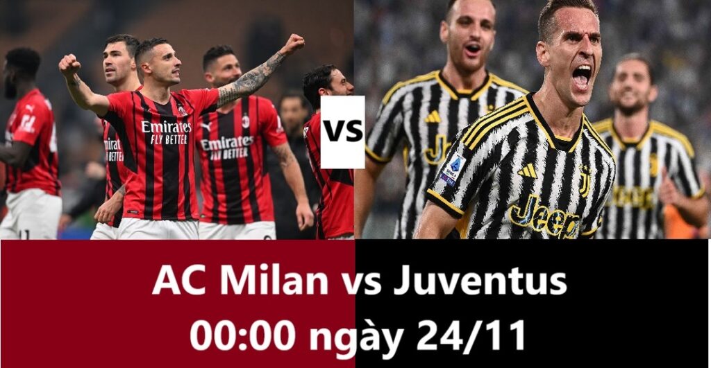 AC Milan vs Juventus 00h00 ngày 24.11