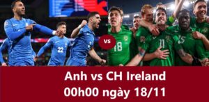 Anh vs CH Ireland 00h00 ngày 18.11