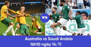 Australia vs Saudi Arabia 16h10 ngày 14.11