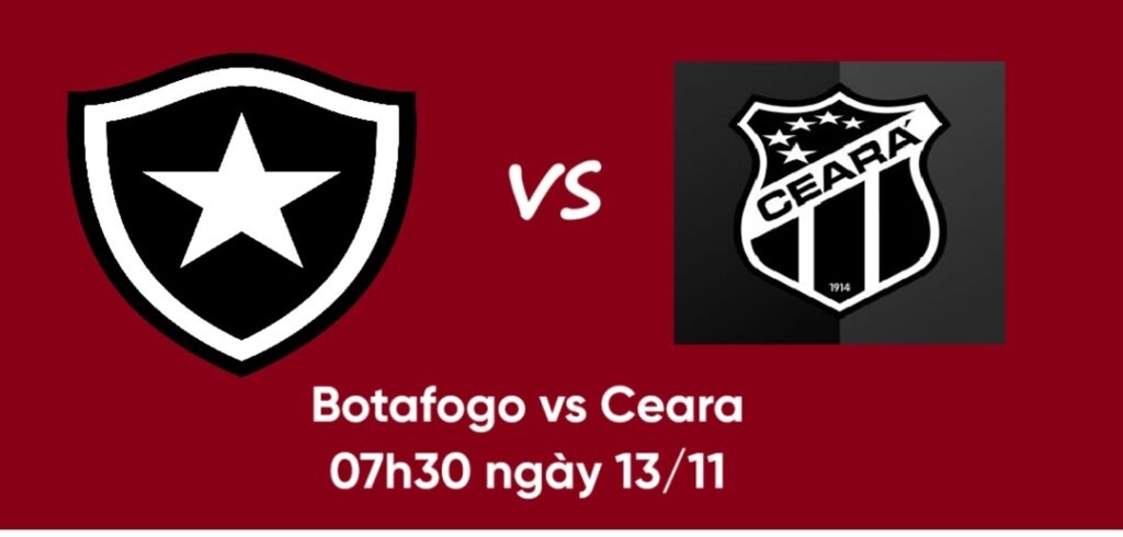 Botafogo vs Ceara 07h30 ngày 13.11