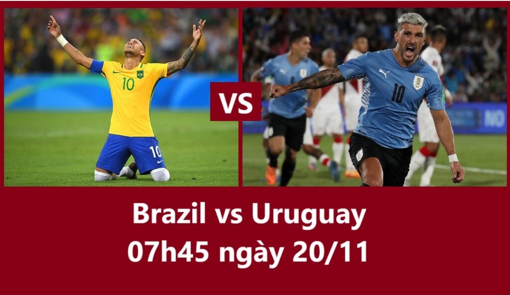 Brazil vs Uruguay 07h45 ngày 20.11