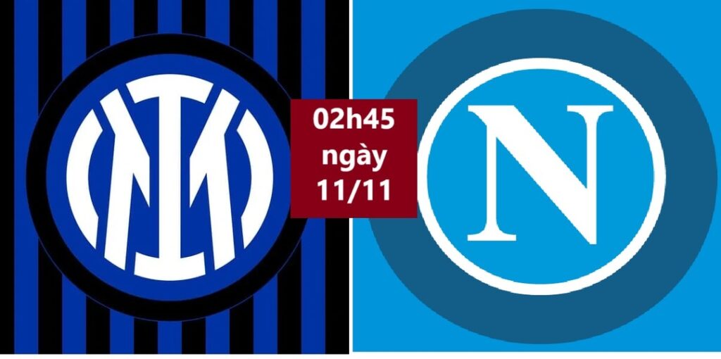 Inter vs Napoli 02h45 ngày 11.11