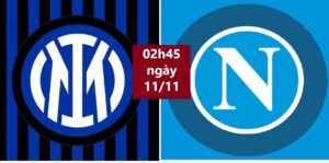 Inter vs Napoli 02h45 ngày 11.11