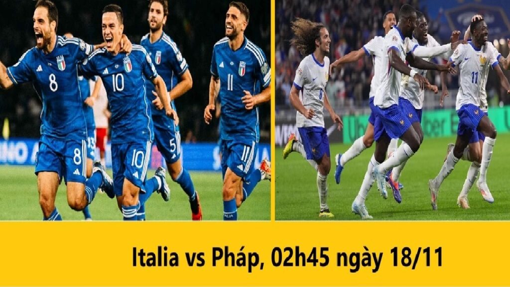 Nhận định bóng đá Italia vs Pháp 02h45 ngày 18.11