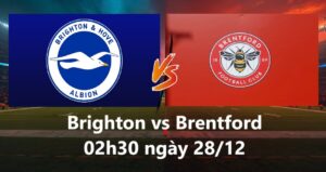 Brighton vs Brentford 02h30 ngày 28.12