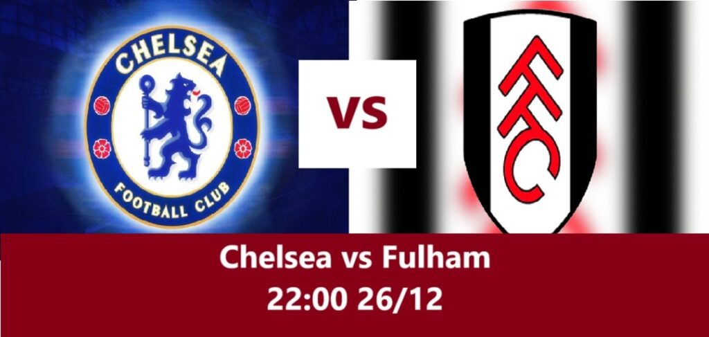 Chelsea vs Fulham 22.00 26.12