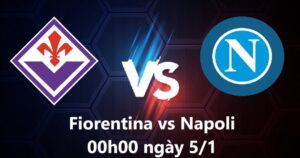 Fiorentina vs Napoli, 00h00 ngày 5.1