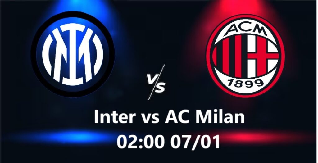 Inter vs AC Milan 02h00 07.01