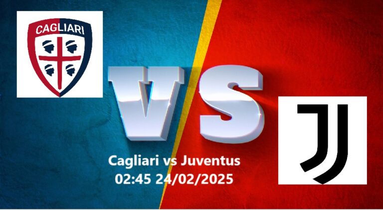 Cagliari vs Juventus 02h45 24.2