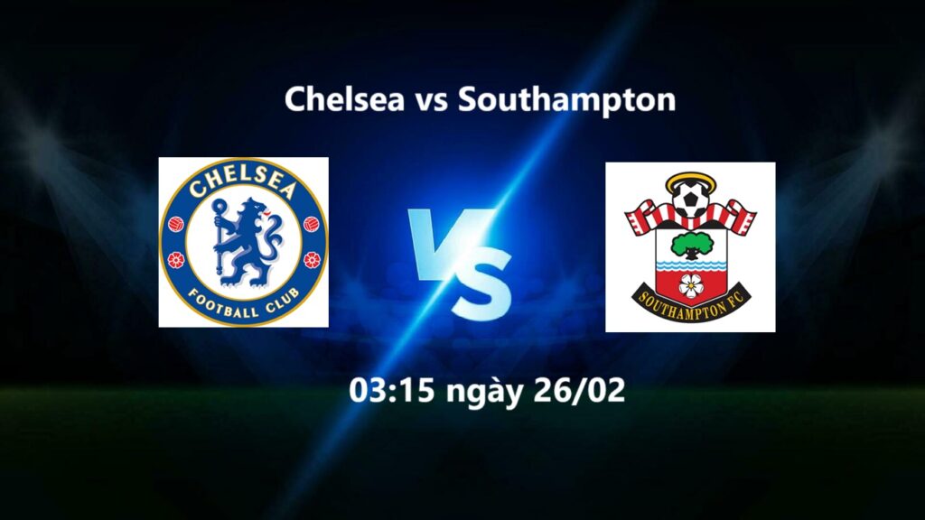 Nhan dinh Chelsea vs Southampton