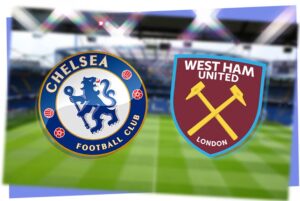 Nhận định Chelsea vs West Ham