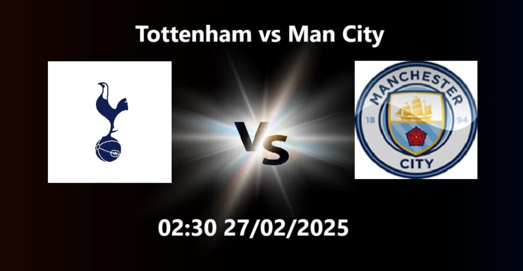 Nhan dinh Tottenham vs Man City