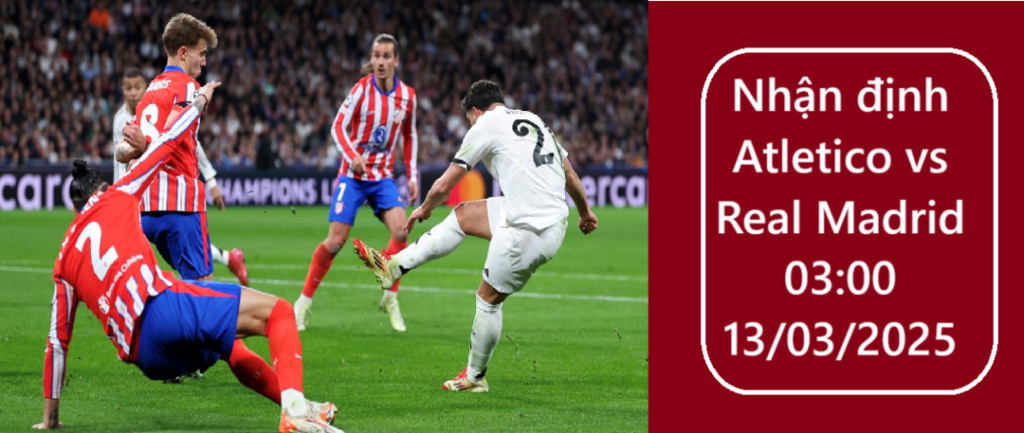 Nhan dinh Atletico vs Real Madrid