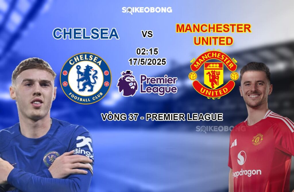 Nhan dinh Chelsea vs Man United