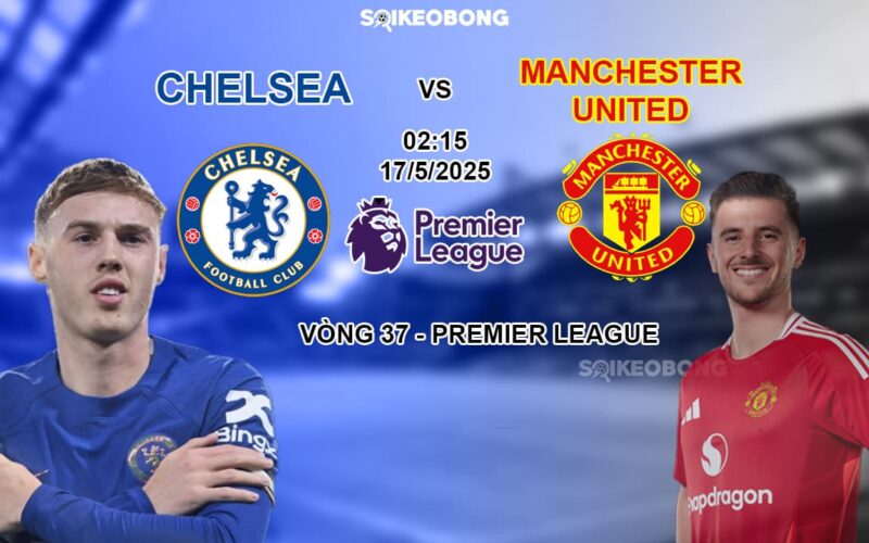 Nhan dinh Chelsea vs Man United