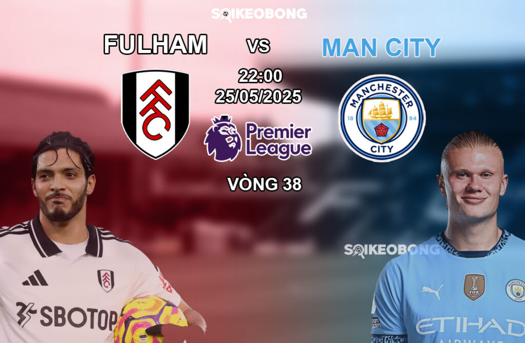 Nhan dinh bong da Fulham vs Man City