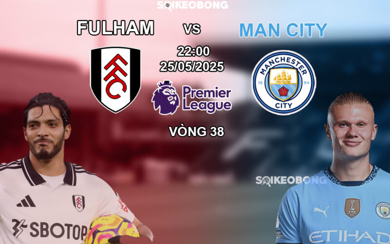 Nhan dinh bong da Fulham vs Man City