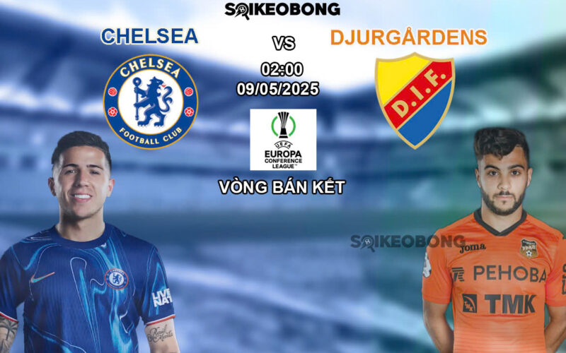 Nhan dinh tran bong da Chelsea vs Djurgarden