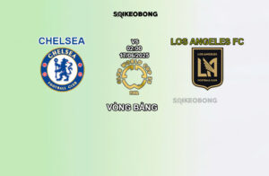 Nhận định Chelsea vs Los Angeles FC
