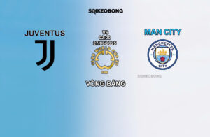 Nhận định trận bóng Juventus vs Man City