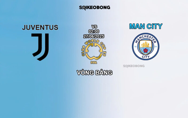 Nhận định trận bóng Juventus vs Man City