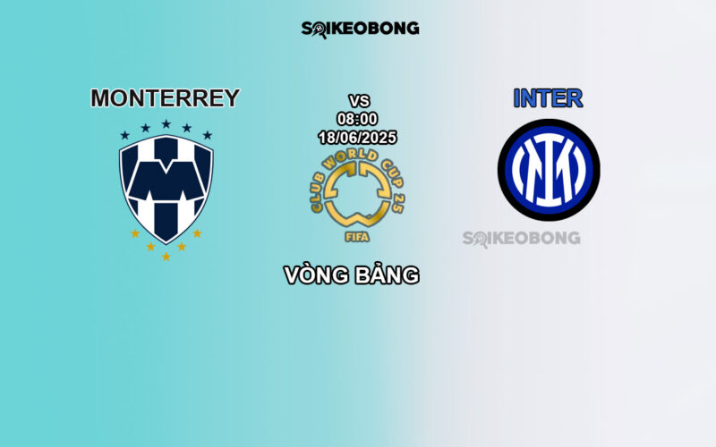 Nhan dinh tran bong Monterrey vs Inter