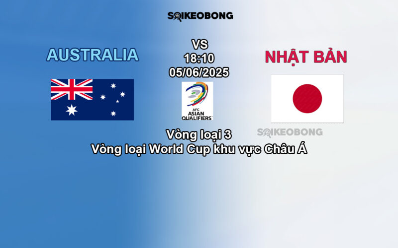 Nhan dinh tran bong da Australia vs Nhật Bản