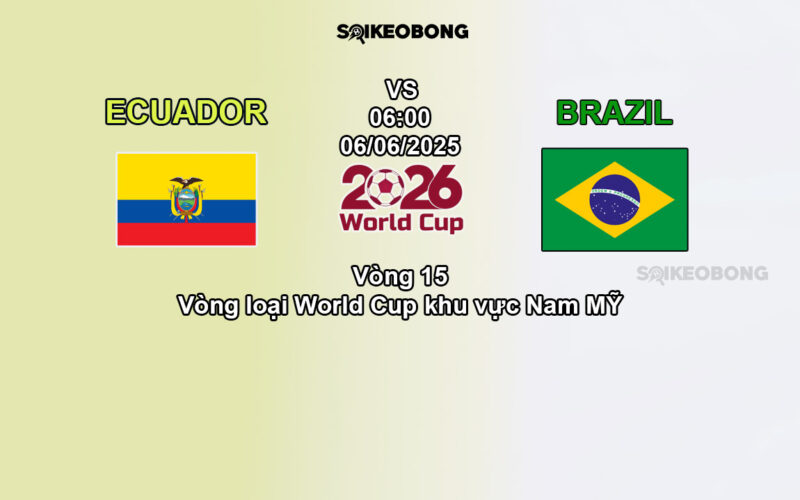 Nhan dinh tran bong da Ecuador vs Brazil