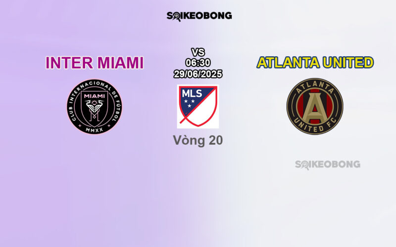 Nhận định trận bóng đá Inter Miami vs Atlanta