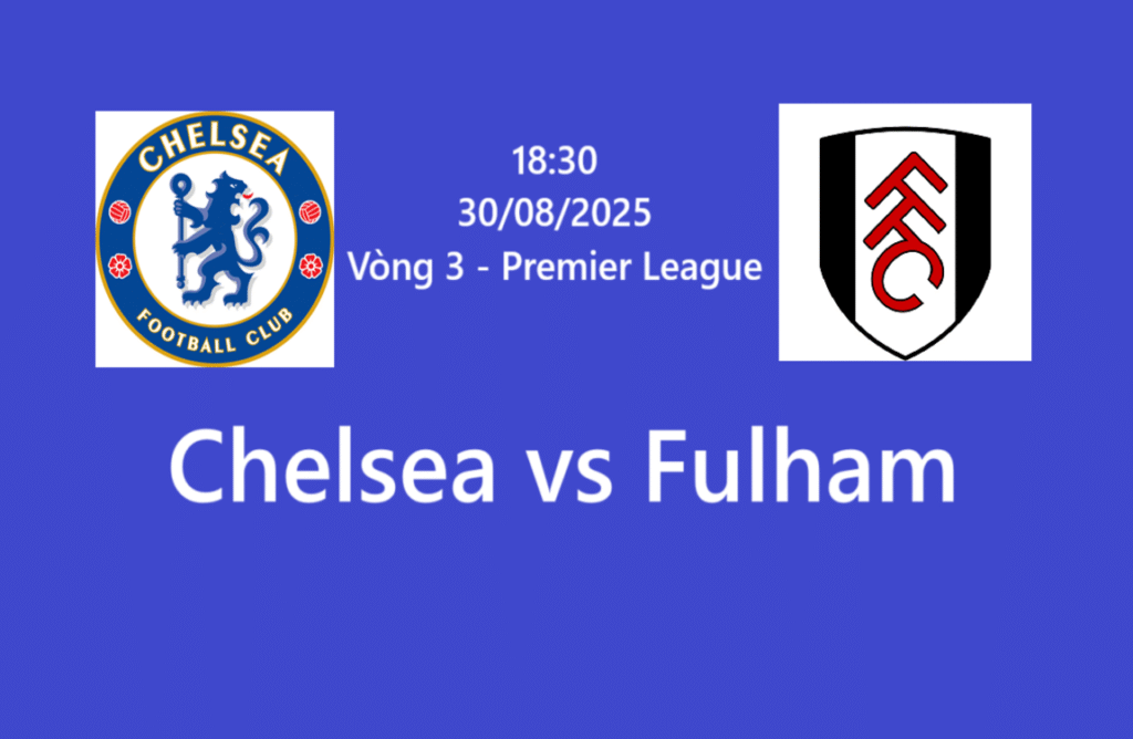 Nhận định Chelsea vs Fulham