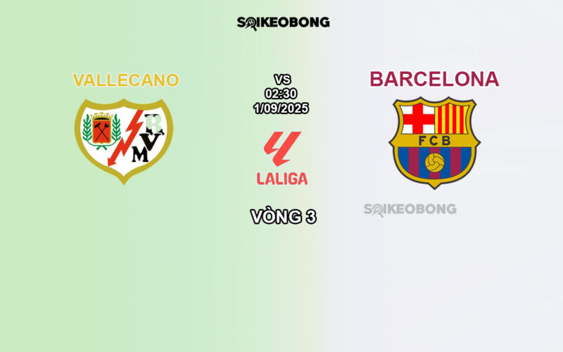 Nhận định Vallecano vs Barcelona